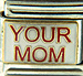 Your Mom on White